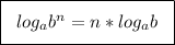 \boxed{\;\;\Big{log_ab^n=n*log_ab\;\;}}\\\\