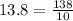 13.8 = \frac{138}{10}