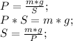 P=\frac{m*g}{S};\\ P*S=m*g;\\ S=\frac{m*g}{P};\\