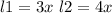 l1 = 3x\ l2= 4x