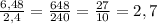 \frac{6,48}{2,4}=\frac{648}{240}=\frac{27}{10}=2,7