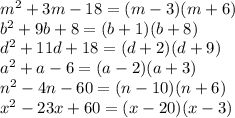 m^2+3m-18=(m-3)(m+6)\\b^2+9b+8=(b+1)(b+8)\\d^2+11d+18=(d+2)(d+9)\\a^2+a-6=(a-2)(a+3)\\n^2-4n-60=(n-10)(n+6)\\x^2-23x+60=(x-20)(x-3)