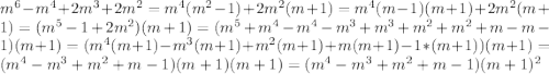 m^6-m^4+2m^3+2m^2=m^4(m^2-1)+2m^2(m+1)=m^4(m-1)(m+1)+2m^2(m+1)=(m^5-1+2m^2)(m+1)=(m^5+m^4-m^4-m^3+m^3+m^2+m^2+m-m-1)(m+1)=(m^4(m+1)-m^3(m+1)+m^2(m+1)+m(m+1)-1*(m+1))(m+1)=(m^4-m^3+m^2+m-1)(m+1)(m+1)=(m^4-m^3+m^2+m-1)(m+1)^2