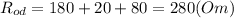 R_{od} = 180+20+80 = 280 (Om)