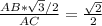 \frac{AB*\sqrt{3}/2}{AC}=\frac{\sqrt{2}}{2}