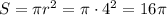 S=\pi r^2=\pi\cdot4^2=16\pi