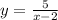 y= \frac{5}{x-2}