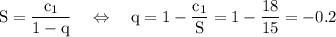 \rm S=\dfrac{c_1}{1-q}~~~\Leftrightarrow~~~q=1-\dfrac{c_1}{S}=1-\dfrac{18}{15}=-0.2