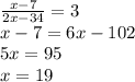 \frac{x-7}{2x-34}=3\\x-7=6x-102\\5x=95\\x=19