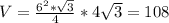 V=\frac{6^2*\sqrt{3}}{4}*4\sqrt{3}=108