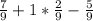 \frac{7}{9}+1*\frac{2}{9}-\frac{5}{9}