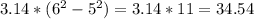 3.14*(6^2-5^2)=3.14*11=34.54