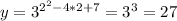 y=3^{2^2-4*2+7}=3^3=27