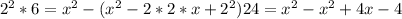 2^{2} *6 ={x^{2}-({x^{2} -2*2*x+2^{2}) 24= x^{2} - x^{2} + 4x - 4