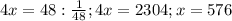 4x=48:\frac{1}{48} ; 4x=2304 ; x=576