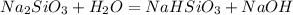 Na_2SiO_3 + H_2O = NaHSiO_3 + NaOH