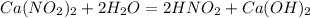 Ca(NO_2)_2 + 2H_2O = 2HNO_2 + Ca(OH)_2