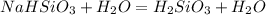 NaHSiO_3 + H_2O = H_2SiO_3 + H_2O