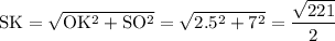  \mathrm{SK=\sqrt{OK^2+SO^2}=\sqrt{2.5^2+7^2}=\dfrac{\sqrt{221}}{2}} 