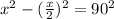 x^{2}-(\frac{x}{2})^{2}=90^{2}