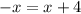 -x=x+4