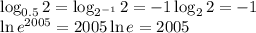 \log_{0.5} 2 = \log_{2^{-1}} 2 = -1 \log_2 2 = -1 \par \ln e^{2005} = 2005 \ln e = 2005