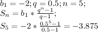 b_1=-2; q=0.5; n=5;\\ S_n=b_1*\frac{q^n-1}{q-1};\\ S_5=-2*\frac{0.5^5-1}{0.5-1}=-3.875