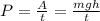 P=\frac{A}{t}=\frac{mgh}{t}