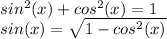 sin^2(x)+cos^2(x) = 1 \\ sin(x) = \sqrt{1-cos^2(x)}