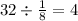 32 \div \frac{1}{8} = 4