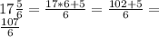 17\frac{5}{6} =\frac{17*6+5}{6} =\frac{102+5}{6} =\\\frac{107}{6}