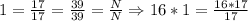 1=\frac{17}{17} =\frac{39}{39} =\frac{N}{N} \Rightarrow 16*1=\frac{16*17}{17}