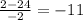 \frac{2-24}{-2} = -11