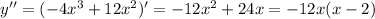 y''=(-4x^3+12x^2)'=-12x^2+24x=-12x(x-2)