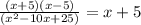 \frac{(x+5)(x-5)}{(x^2-10x+25)} = x+5