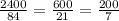 \frac{2400}{84} = \frac{600}{21} = \frac{200}{7}