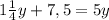 1\frac{1}{4}y+7,5=5y