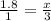 \frac{1.8}{1} = \frac{x}{3}