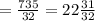 = \frac{735}{32} = 22 \frac{31}{32}