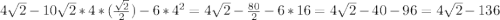 4\sqrt{2} -10\sqrt{2} *4*(\frac{\sqrt{2} }{2} )-6*4^{2} =4\sqrt{2} -\frac{80}{2} -6*16=4\sqrt{2} -40-96=4\sqrt{2} -136