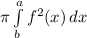 \pi \int\limits^a_b {f^{2}(x) } \, dx