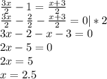 \frac{3x}{2} -1=\frac{x+3}{2} \\\frac{3x}{2} -\frac{2}{2} -\frac{x+3}{2} =0|*2\\3x-2-x-3=0\\2x-5=0\\2x=5\\x=2.5