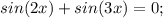 sin(2x)+sin(3x)=0;