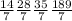 \frac{14}{7} \frac{28}{7} \frac{35}{7} \frac{189}{7}