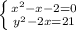 \left\{x^2-x-2=0}}\atop{y^2-2x=21}}}\right.