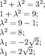 1^2+\lambda^2=3^2;\\ 1+\lambda^2=9;\\ \lambda^2=9-1;\\ \lambda^2=8;\\ \lambda_1=-2\sqrt{2};\\ \lambda_1=2\sqrt{2};