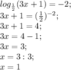 log_{\frac{1}{2}} (3x+1)=-2;\\ 3x+1=(\frac{1}{2})^{-2};\\ 3x+1=4;\\ 3x=4-1;\\ 3x=3;\\ x=3:3;\\ x=1