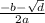 \frac{-b - \sqrt{d} }{2a}