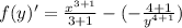 f(y)' = \frac{x^{3+1}}{3+1} - ( - \frac{4+1}{y^{4+1}})