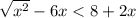 \sqrt{ {x}^{2} } - 6x < 8 + 2x